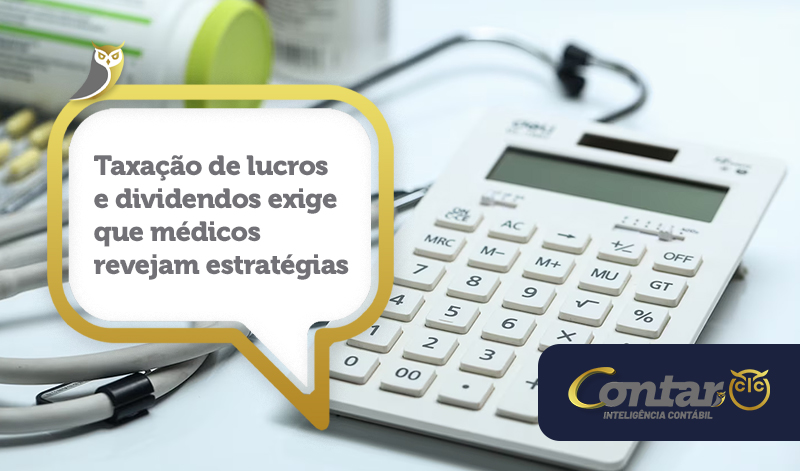 Taxação de lucros e dividendos exige que médicos revejam estratégias.