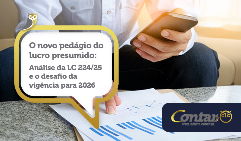 O novo pedágio do lucro presumido: Análise da LC 224/25 e o desafio da vigência para 2026