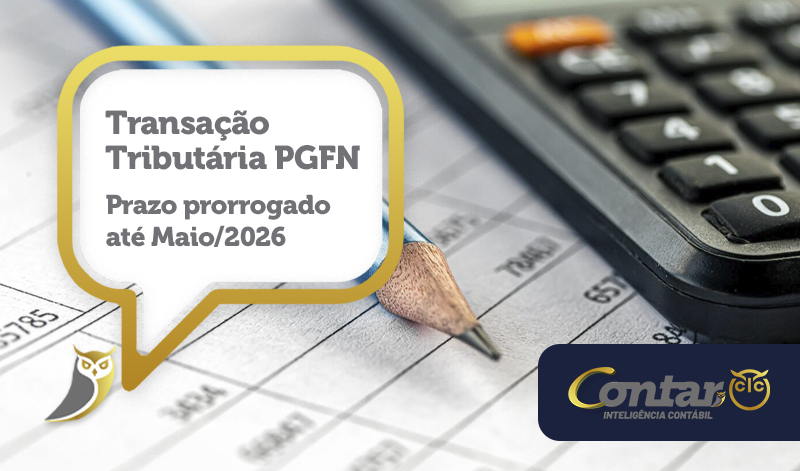Transação Tributária PGFN - Prazo prorrogado até Maio/2026
