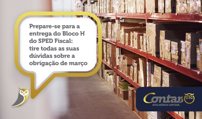 Prepare-se para a entrega do Bloco H do SPED Fiscal: tire todas as suas dúvidas sobre a obrigação de março