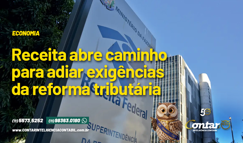 Receita abre caminho para adiar exigências da reforma tributária