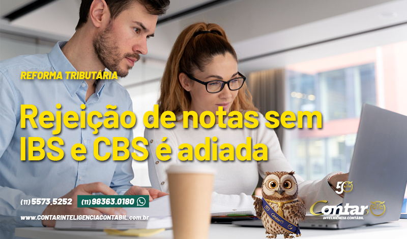 Reforma Tributária: rejeição de notas sem IBS e CBS é adiada